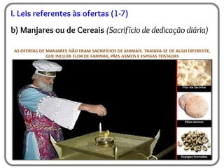 I. Leis referentes às ofertas (1-7)
b) Manjares ou de Cereais (Sacrifício de dedicação diária)
 