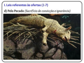 I. Leis referentes às ofertas (1-7)
d) Pelo Pecado (Sacrifício de convicção e ignorância)
 