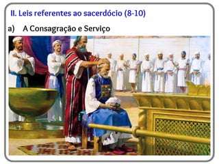 II. Leis referentes ao sacerdócio (8-10)
a) A Consagração e Serviço
 