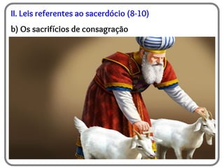 II. Leis referentes ao sacerdócio (8-10)
b) Os sacrifícios de consagração
 