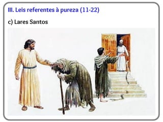 III. Leis referentes à pureza (11-22)
c) Lares Santos
 