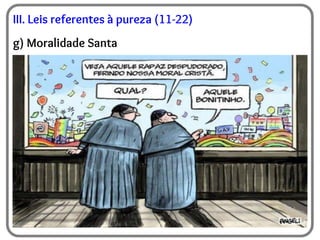 III. Leis referentes à pureza (11-22)
g) Moralidade Santa
 