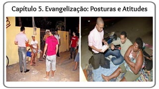 Capítulo 5. Evangelização: Posturas e Atitudes
 