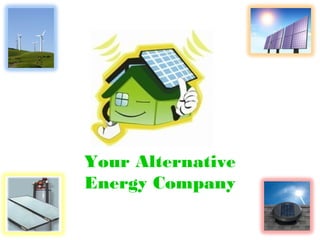 Your Alternative
Energy Company
 