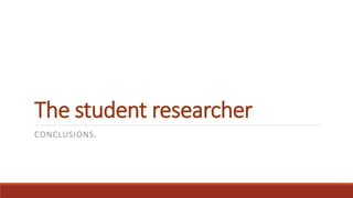 The student researcher
CONCLUSIONS.
 
