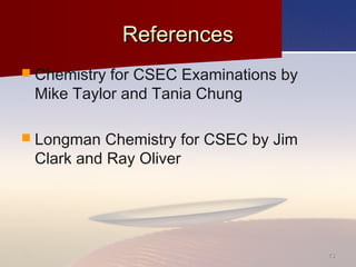 ReferencesReferences
 Chemistry for CSEC Examinations by
Mike Taylor and Tania Chung
 Longman Chemistry for CSEC by Jim
Clark and Ray Oliver
4343
 
