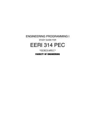 ENGINEERING PROGRAMMING I
        STUDY GUIDE FOR


  EERI 314 PEC
        *EERI314PEC*
     FACULTY OF ENGINEERING
 