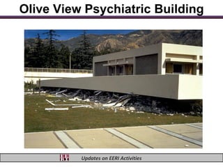 Olive View Psychiatric Building




          Updates on EERI Activities
 