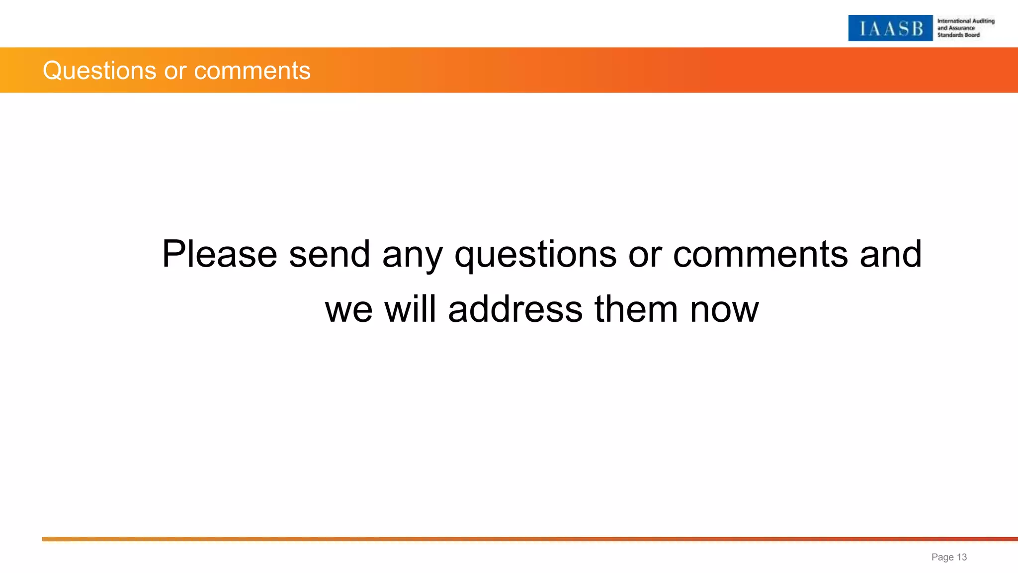 Questions or comments
Please send any questions or comments and
we will address them now
Page 13
 