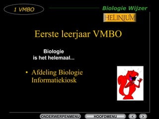 Eerste leerjaar VMBO ,[object Object],Biologie is het helemaal... 