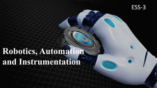 Robotics, Automation
and Instrumentation
ESS-3
 