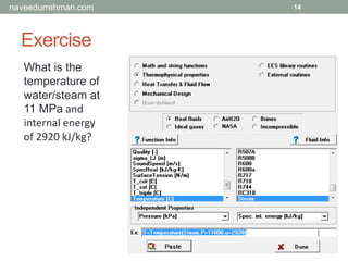 Exercise
14
What is the
temperature of
water/steam at
11 MPa and
internal energy
of 2920 kJ/kg?
naveedurrehman.com
 