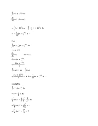 ∫ + ⁄
= =
= + ⁄
. − ∫ ⁄ + ⁄
.
= − + ⁄
+
Find
∫ + + ⁄
= +
= =
= + ⁄
=
+ ⁄
∫ . = − ∫ .
=
+ ⁄
+ − + ⁄
+
Example 2
∫ .
= − ∫ .
− ∫ . .
= − +
= − +
 