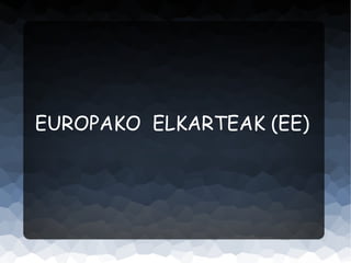 EUROPAKO ELKARTEAK (EE)
 