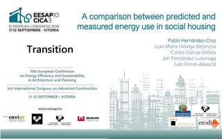 A comparison between predicted and
measured energy use in social housing
Pablo Hernández-Cruz
Juan María Hidalgo-Betanzos
Carlos García-Gáfaro
Jon Fernández-Luzuriaga
Iván Flores-Abascal
 