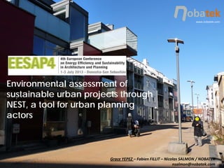 Grace YEPEZ – Fabien FILLIT – Nicolas SALMON / NOBATEK
nsalmon@nobatek.com
www.nobatek.com
Environmental assessment of
sustainable urban projects through
NEST, a tool for urban planning
actors
 