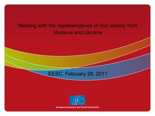 Meeting with the representatives of civil society from Moldova and Ukraine EESC, February 28, 2011 