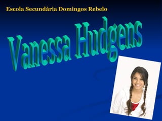 Vanessa Hudgens Escola Secundária Domingos Rebelo 