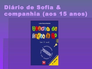 Diário de Sofia & companhia (aos 15 anos) 