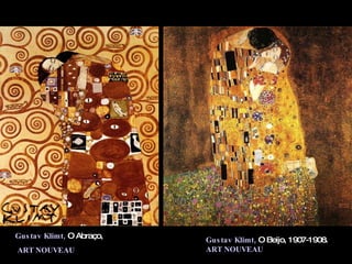 Gustav Klimt,   O Beijo, 1907-1908.  ART NOUVEAU Gustav Klimt,   O Abraço, ART NOUVEAU 
