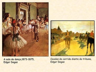 A aula de dança,1873-1875,  Edgar Degas Cavalos de corrida diante da tribuna, Edgar Degas 