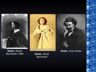 Nadar,  Sarah Bernhardt, 1866 Nadar,  Sarah Bernhardt Nadar,  Auto-retrato 