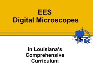 EES  Digital Microscopes in Louisiana’s Comprehensive Curriculum 