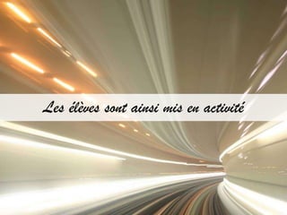 Les élèves sont ainsi mis en activité
 
