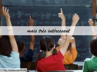 mais très intéressant




© http://e4educators.org
 