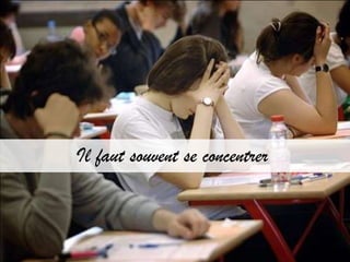 Il faut souvent se concentrer
 