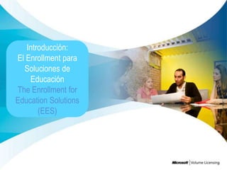 Introducción:
El Enrollment para
  Soluciones de
    Educación
The Enrollment for
Education Solutions
       (EES)
 