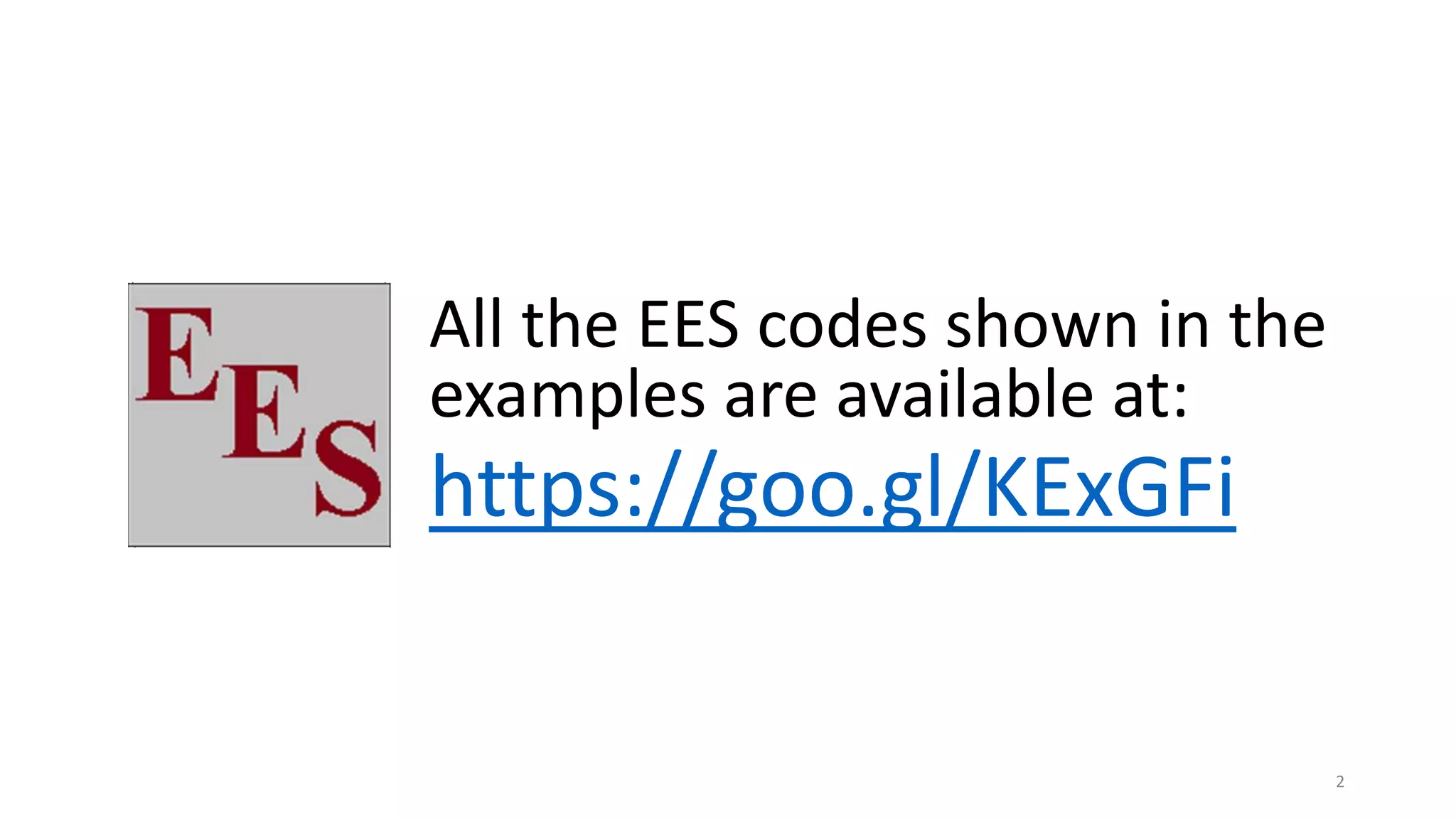 All the EES codes shown in the
examples are available at:
https://goo.gl/KExGFi
2
 