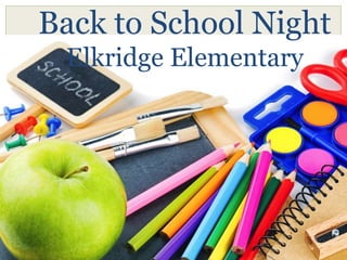 Back to School Night 
Elkridge Elementary 
 