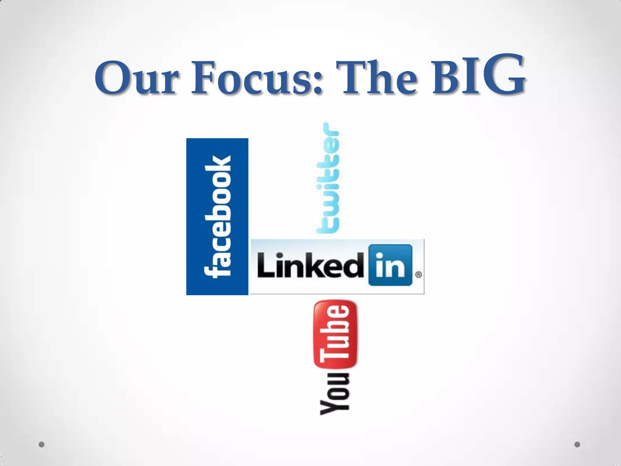 Our Focus: The BIG
 