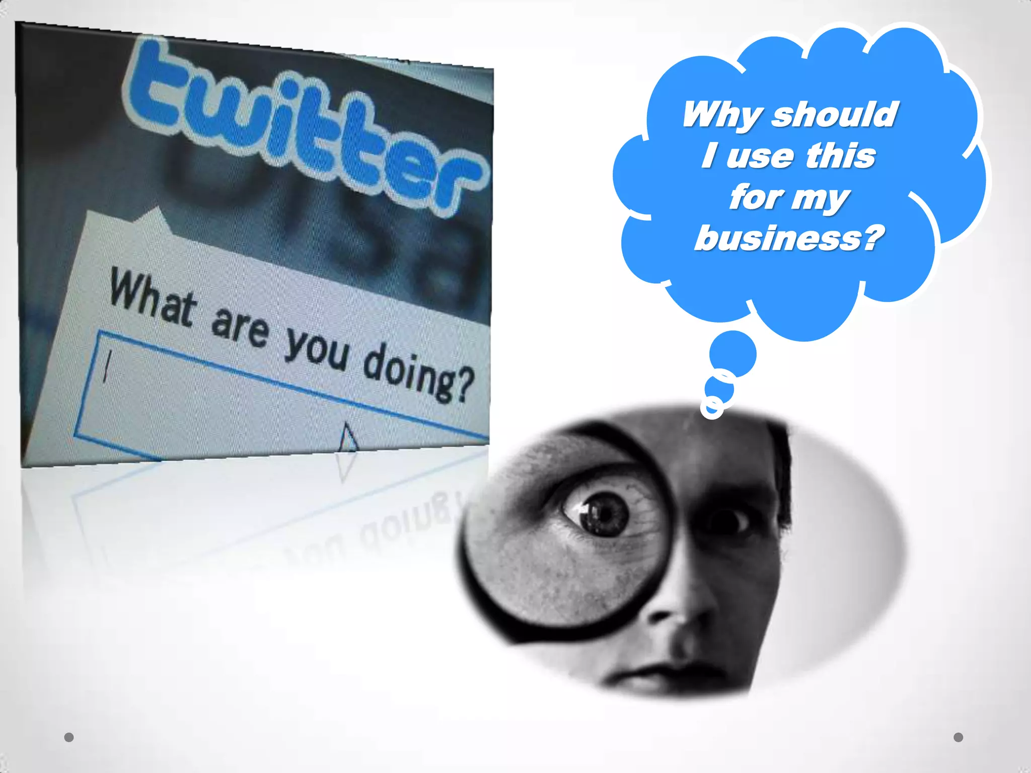 Why should
 I use this
   for my
business?
 