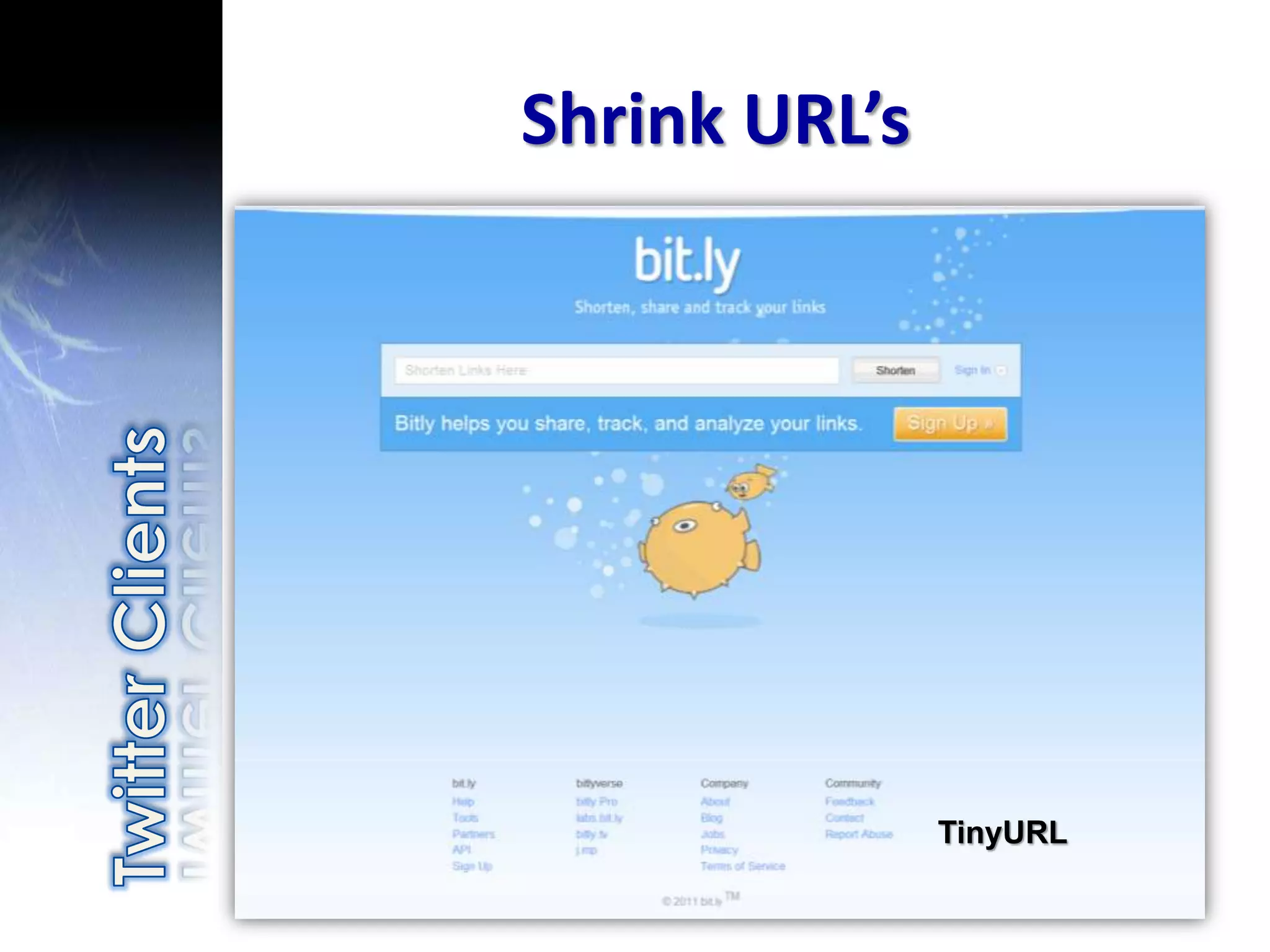 Shrink URL’s




               TinyURL
 