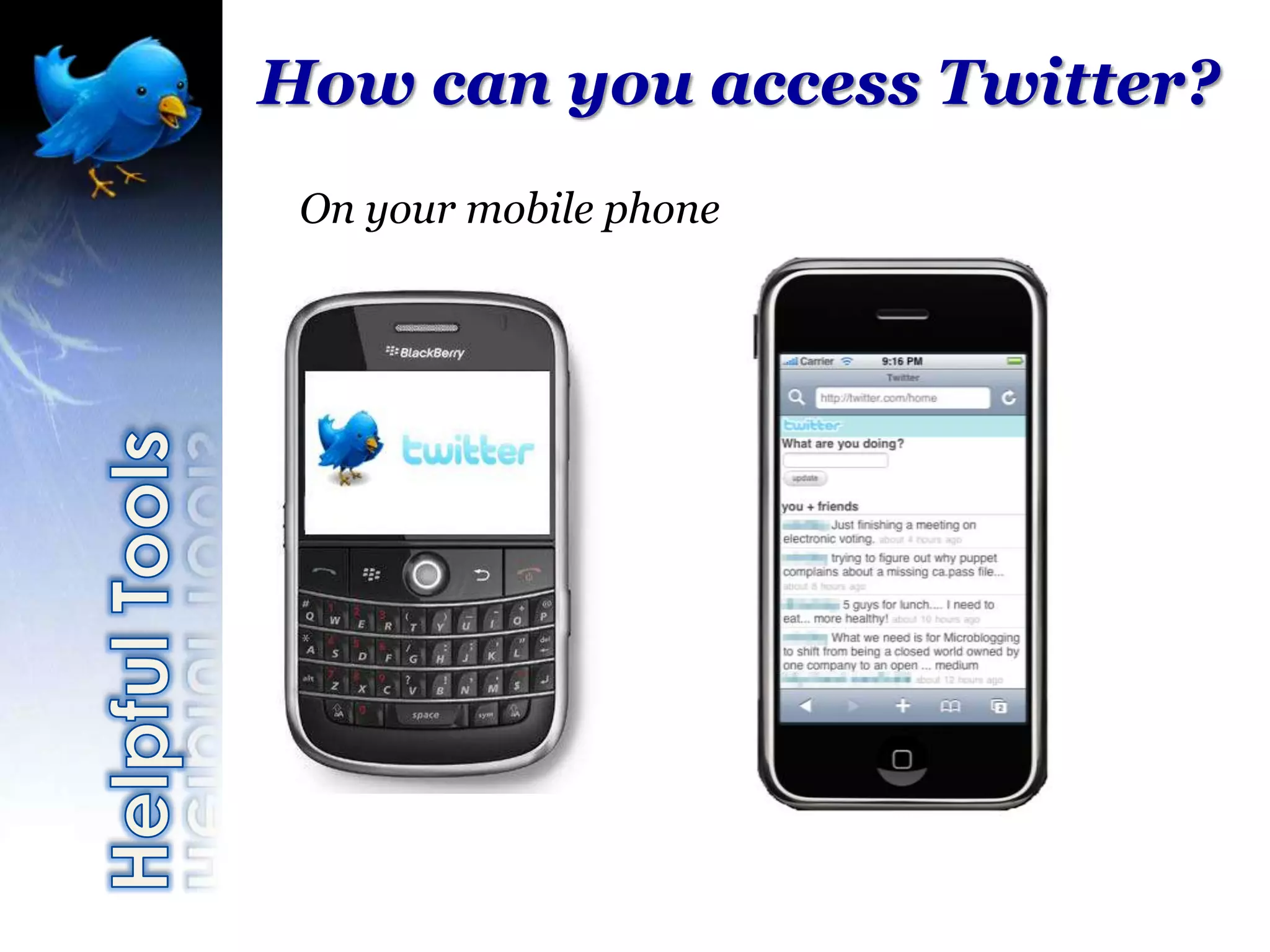 How can you access Twitter?
 On your mobile phone
 