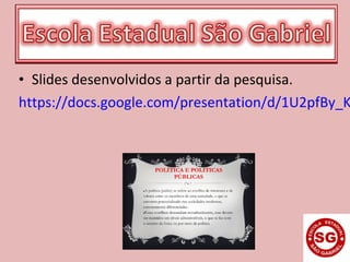 • Slides desenvolvidos a partir da pesquisa.
https://docs.google.com/presentation/d/1U2pfBy_K
 