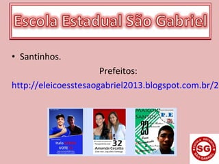 • Santinhos.
Prefeitos:
http://eleicoesstesaogabriel2013.blogspot.com.br/20
 