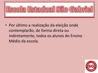 • Por último a realização da eleição onde
contemplarão, de forma direta ou
indiretamente, todos os alunos do Ensino
Médio da escola.
 