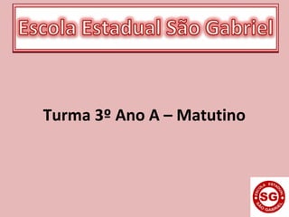 Turma 3º Ano A – Matutino
 