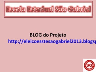BLOG do Projeto
http://eleicoesstesaogabriel2013.blogsp
 