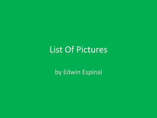 List Of Pictures by Edwin Espinal 