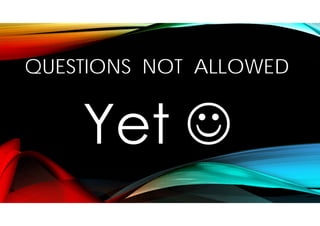 QUESTIONS NOT ALLOWED
 