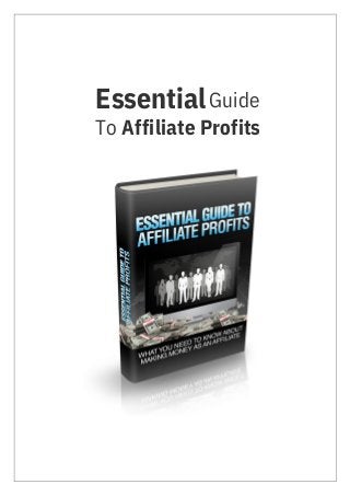 Guide
To Affiliate Profits
Essential
 
