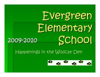 Evergreen
          Elementary
2009-2010     School
 Happenings in the Wildcat Den
 
