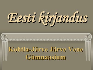 Eesti kirjandus Kohtla-Järve Järve Vene Gümnaasium 