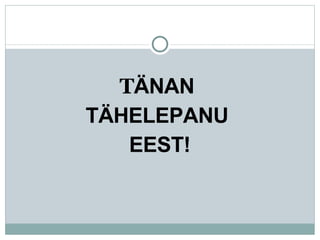 T ÄNAN  TÄHELEPANU  EEST! 