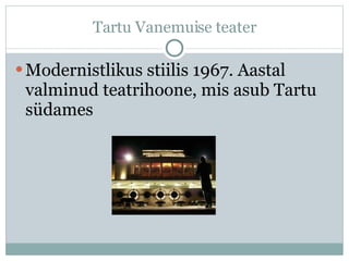 Tartu  Vanemuise  t eater Modernistlikus stiilis 1967.  A astal valminud teatrihoone, mis asub Tartu südames 