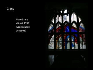 -Glass


         Mare Saare
         Vitraaž 1993
         (Stained glass
         windows)
 